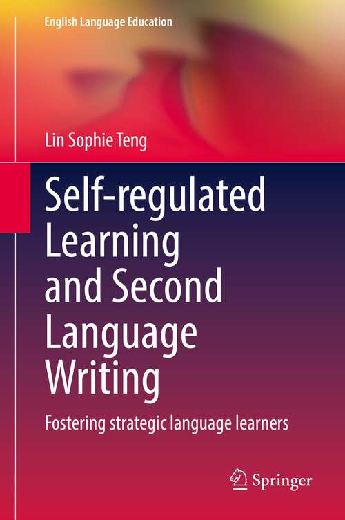 Book cover of Self-regulated Learning and Second Language Writing: Fostering strategic language learners (1st ed. 2022) (English Language Education #26)