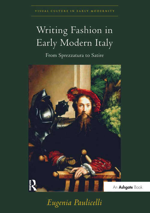Book cover of Writing Fashion in Early Modern Italy: From Sprezzatura to Satire (Visual Culture in Early Modernity)