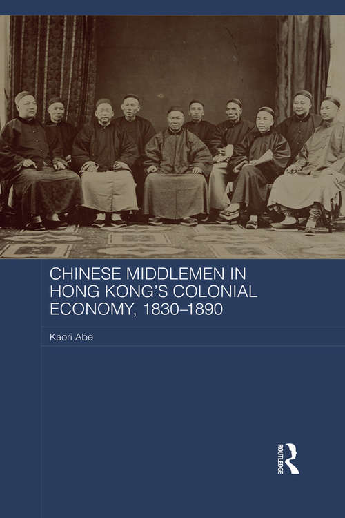 Book cover of Chinese Middlemen in Hong Kong's Colonial Economy, 1830-1890 (Routledge Studies in the Modern History of Asia)