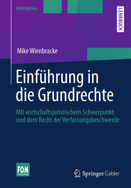 Book cover of Einführung in die Grundrechte: Mit wirtschaftsjuristischem Schwerpunkt und dem Recht der Verfassungsbeschwerde (2013) (FOM-Edition)