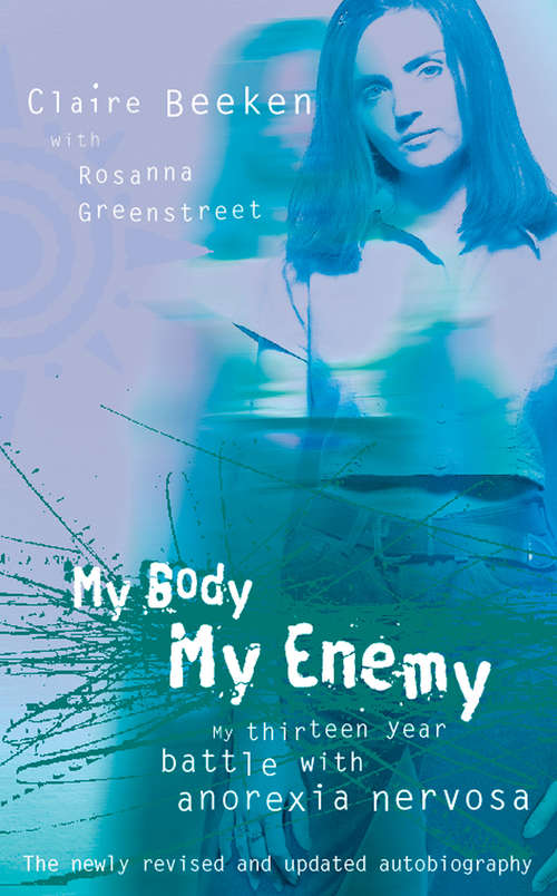 Book cover of MY BODY, MY ENEMY: My Thirteen Year Battle With Anorexia Nervosa (ePub edition)