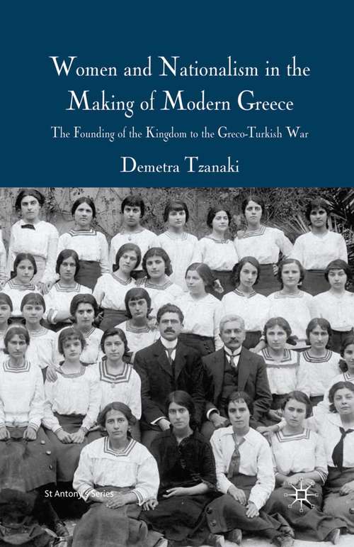 Book cover of Women and Nationalism in the Making of Modern Greece: The Founding of the Kingdom to the Greco-Turkish War (2009) (St Antony's Series)