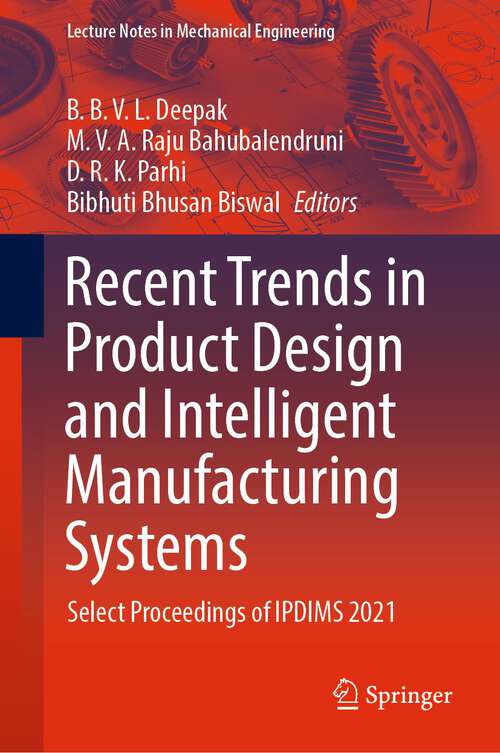 Book cover of Recent Trends in Product Design and Intelligent Manufacturing Systems: Select Proceedings of IPDIMS 2021 (1st ed. 2023) (Lecture Notes in Mechanical Engineering)
