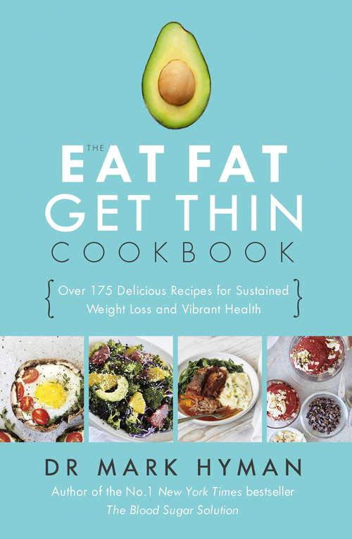 Book cover of The Eat Fat Get Thin Cookbook: Over 175 Delicious Recipes for Sustained Weight Loss and Vibrant Health