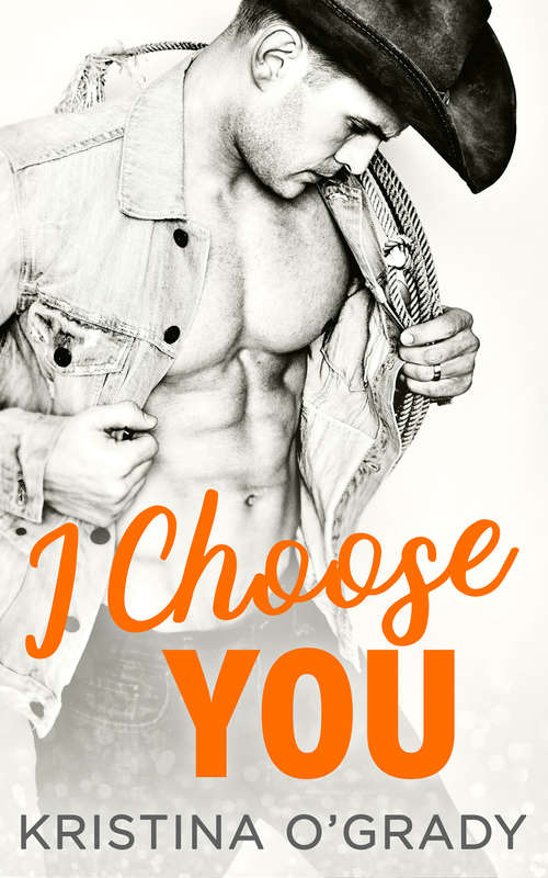 Book cover of I Choose You: A sizzling Hollywood Western romance (ePub First edition) (The Copeland Ranch Trilogy #1)