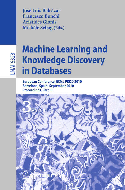 Book cover of Machine Learning and Knowledge Discovery in Databases: European Conference, ECML PKDD 2010, Barcelona, Spain, September 20-24, 2010. Proceedings, Part III (2010) (Lecture Notes in Computer Science #6323)