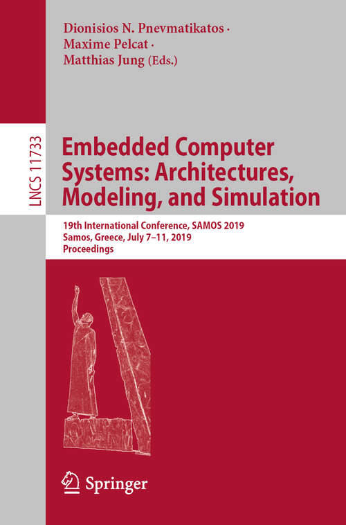Book cover of Embedded Computer Systems: 19th International Conference, SAMOS 2019, Samos, Greece, July 7–11, 2019, Proceedings (1st ed. 2019) (Lecture Notes in Computer Science #11733)