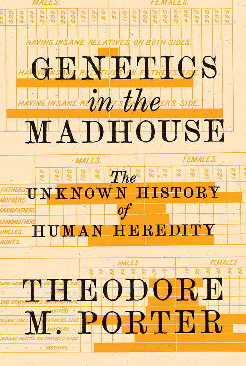Book cover of Genetics in the Madhouse: The Unknown History of Human Heredity
