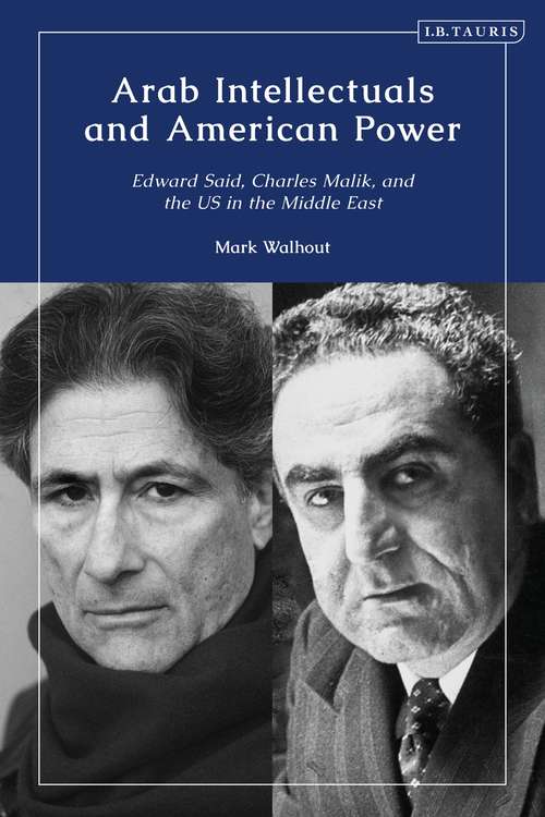 Book cover of Arab Intellectuals and American Power: Edward Said, Charles Malik, and the US in the Middle East