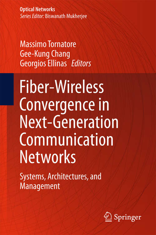 Book cover of Fiber-Wireless Convergence in Next-Generation Communication Networks: Systems, Architectures, and Management (Optical Networks)