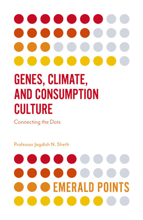 Book cover of Genes, Climate, and Consumption Culture: Connecting the Dots (Emerald Points)