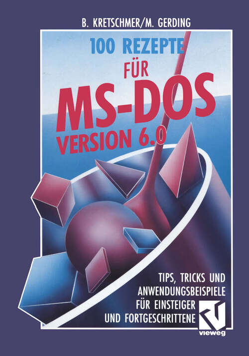 Book cover of 100 Rezepte für MS-DOS 6.0: Tips, Tricks und Anwendungsbeispiele für Einsteiger und Fortgeschrittene (1993)