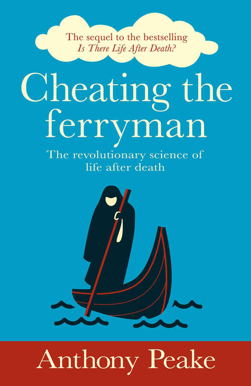 Book cover of Cheating the Ferryman: The Revolutionary Science of Life After Death. The Sequel to the Bestselling Is There Life After Death?