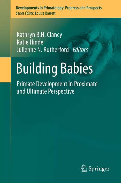 Book cover of Building Babies: Primate Development in Proximate and Ultimate Perspective (2013) (Developments in Primatology: Progress and Prospects #37)