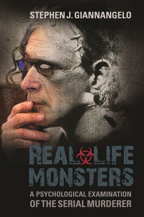 Book cover of Real-Life Monsters: A Psychological Examination of the Serial Murderer