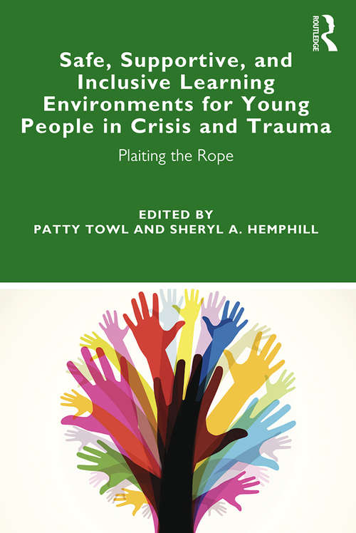 Book cover of Safe, Supportive, and Inclusive Learning Environments for Young People in Crisis and Trauma: Plaiting the Rope