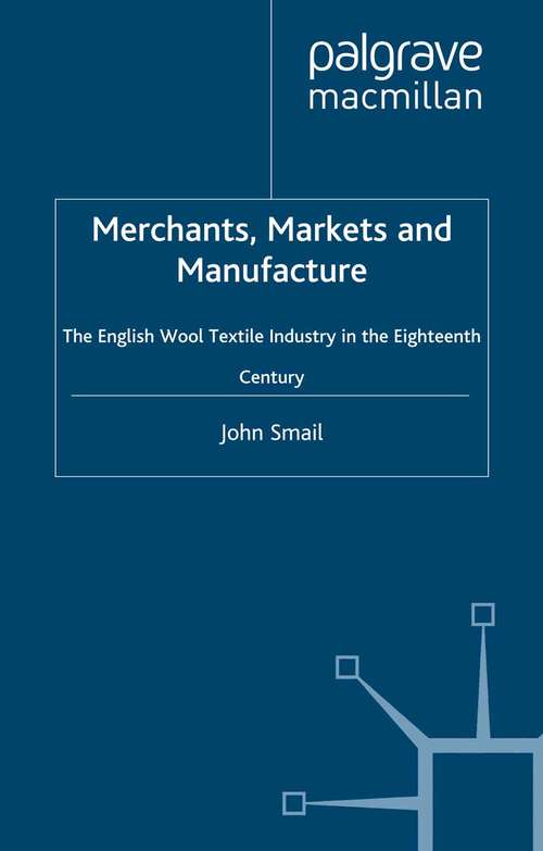 Book cover of Merchants, Markets and Manufacture: The English Wool Textile Industry in the Eighteenth Century (1999)
