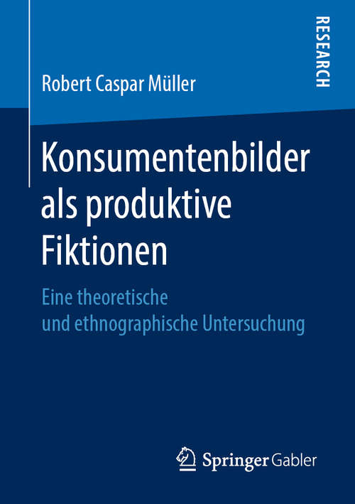 Book cover of Konsumentenbilder als produktive Fiktionen: Eine theoretische und ethnographische Untersuchung (1. Aufl. 2019)