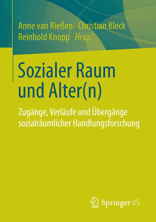Book cover of Sozialer Raum und Alter(n): Zugänge, Verläufe und Übergänge sozialräumlicher Handlungsforschung (2015)