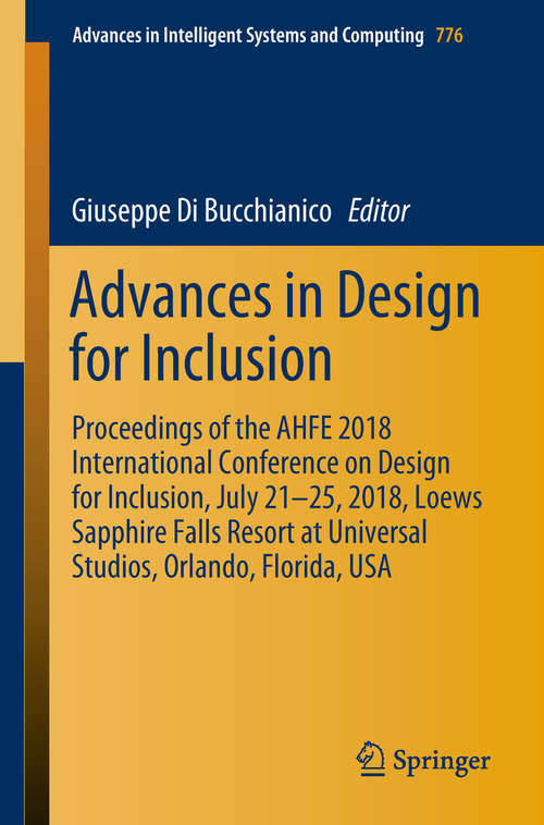 Book cover of Advances in Design for Inclusion: Proceedings of the AHFE 2018 International Conference on Design for Inclusion, July 21-25, 2018, Loews Sapphire Falls Resort at Universal Studios, Orlando, Florida, USA (Advances in Intelligent Systems and Computing #776)