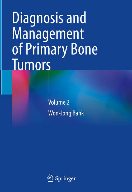 Book cover of Diagnosis and Management of Primary Bone Tumors: Volume 2 (1st ed. 2023)