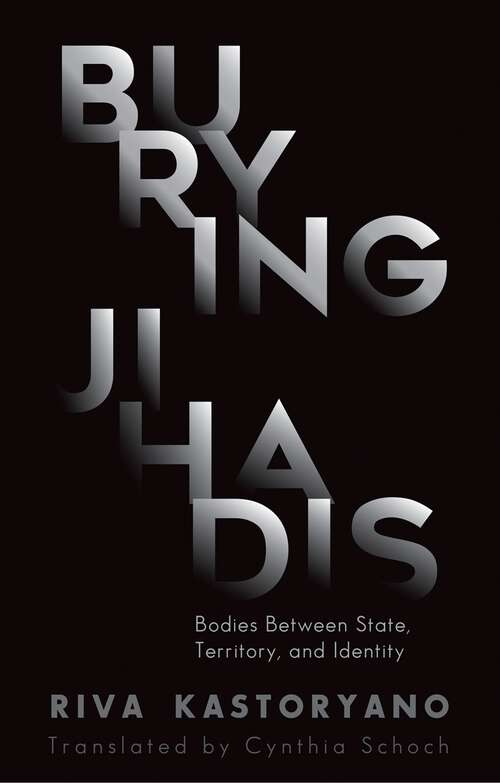 Book cover of Burying Jihadis: Bodies Between State, Territory, and Identity