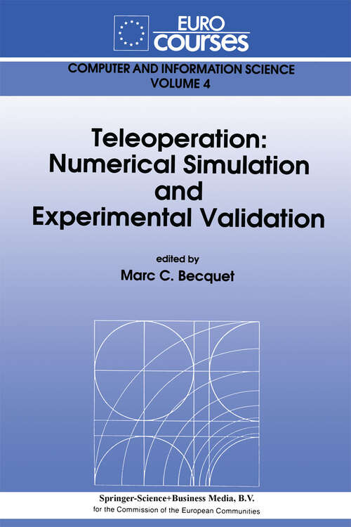 Book cover of Teleoperation: Numerical Simulation and Experimental Validation (1992) (Eurocourses: Computer and Information Science #4)
