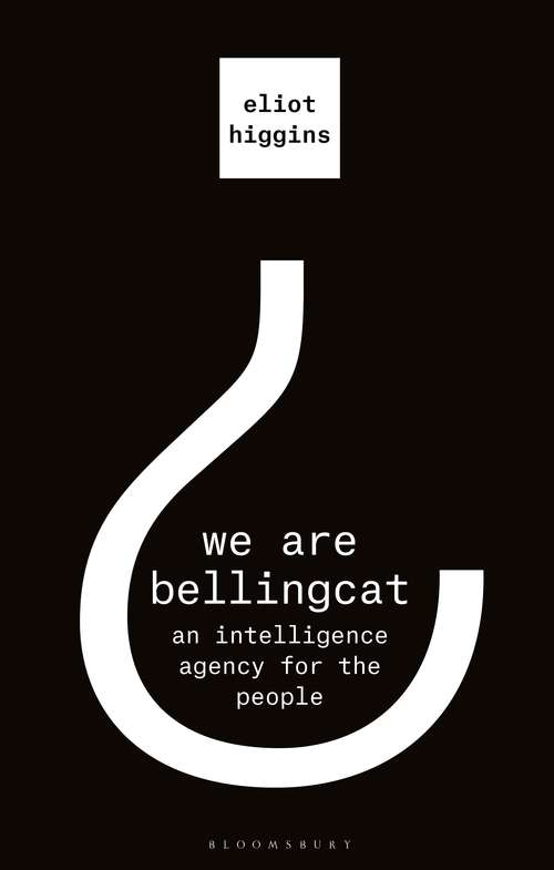 Book cover of We Are Bellingcat: An Intelligence Agency for the People