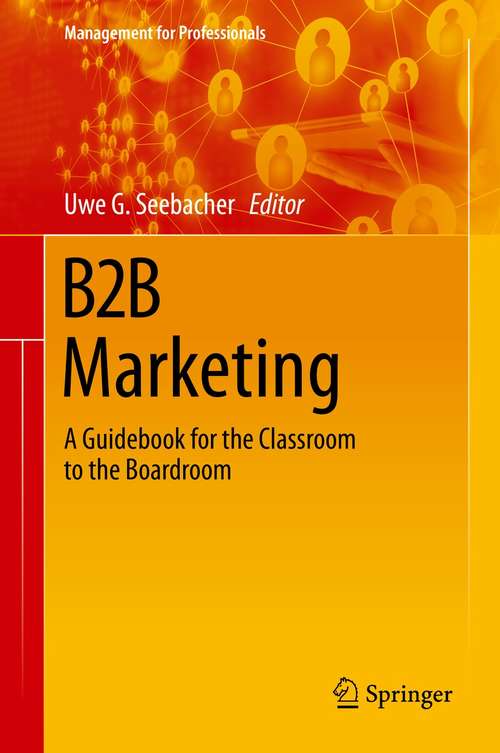 Book cover of B2B Marketing: A Guidebook for the Classroom to the Boardroom (1st ed. 2021) (Management for Professionals)