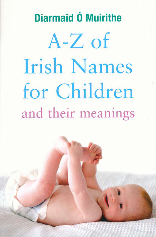 Book cover of A–Z of Irish Names for Children and Their Meanings: Finding the Perfect Irish Name for Your New Baby