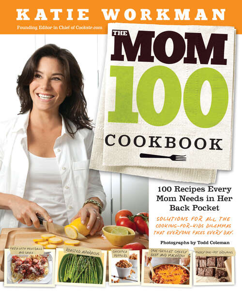Book cover of The Mom 100 Cookbook: 100 Recipes Every Mom Needs in Her Back Pocket, Regular Version