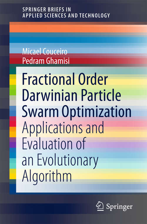 Book cover of Fractional Order Darwinian Particle Swarm Optimization: Applications and Evaluation of an Evolutionary Algorithm (2016) (SpringerBriefs in Applied Sciences and Technology)
