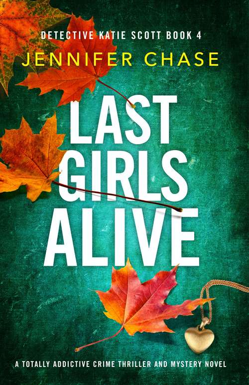 Book cover of Last Girls Alive: A totally addictive crime thriller and mystery novel (Detective Katie Scott #4)