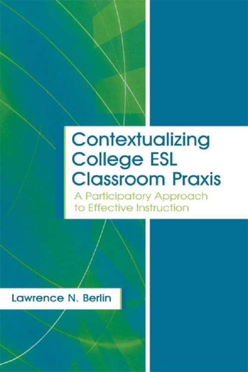 Book cover of Contextualizing College ESL Classroom Praxis: A Participatory Approach to Effective Instruction (Language, Culture, And Teaching Ser.)