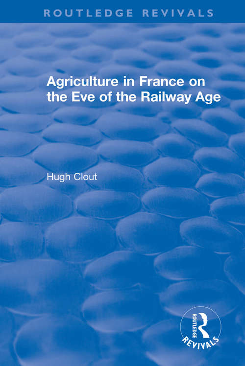 Book cover of Routledge Revivals: Agriculture in France on the Eve of the Railway Age (Routledge Revivals)