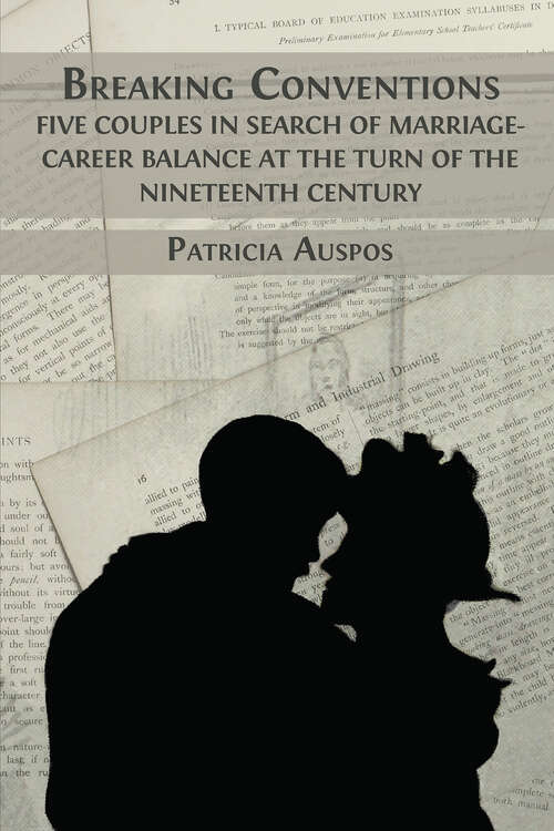 Book cover of Breaking Conventions
Five Couples in Search of Marriage-Career Balance at the Turn of the Nineteenth Century: (pdf)