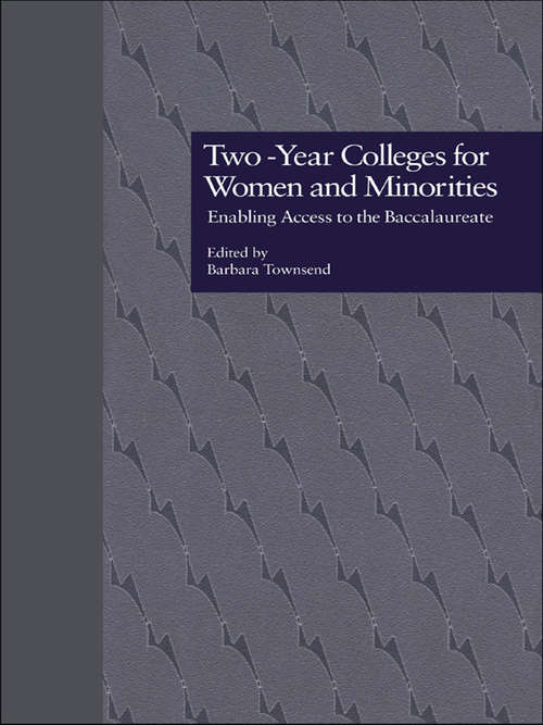 Book cover of Two-Year Colleges for Women and Minorities: Enabling Access to the Baccalaureate (RoutledgeFalmer Studies in Higher Education)