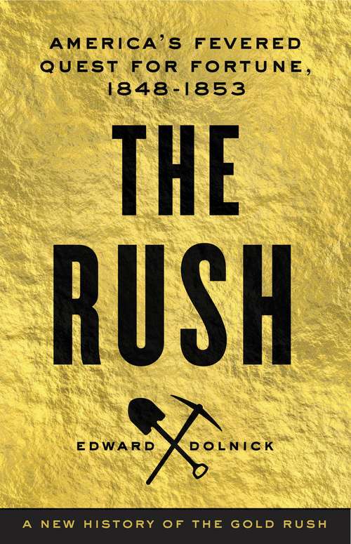 Book cover of The Rush: America's Fevered Quest for Fortune, 1848-1853