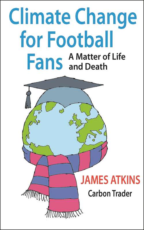 Book cover of Climate Change for Football Fans: A Matter of Life and Death