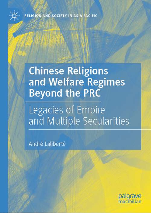 Book cover of Chinese Religions and Welfare Regimes Beyond the PRC: Legacies of Empire and Multiple Secularities (1st ed. 2022) (Religion and Society in Asia Pacific)