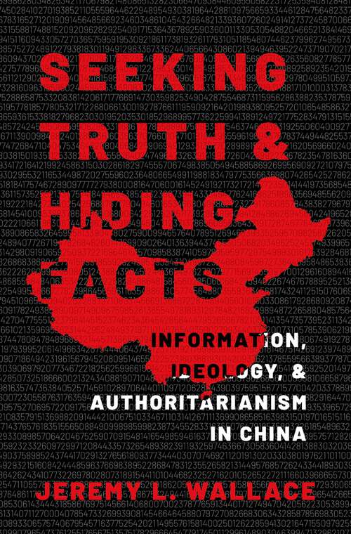 Book cover of Seeking Truth and Hiding Facts: Information, Ideology, and Authoritarianism in China