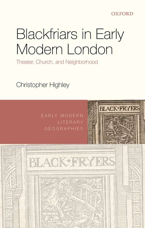 Book cover of Blackfriars in Early Modern London: Theater, Church, and Neighborhood (Early Modern Literary Geographies)