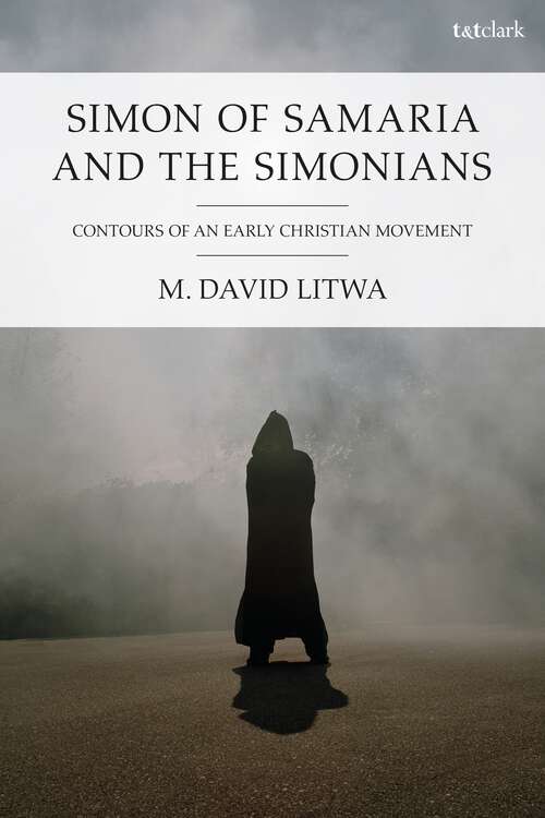 Book cover of Simon of Samaria and the Simonians: Contours of an Early Christian Movement