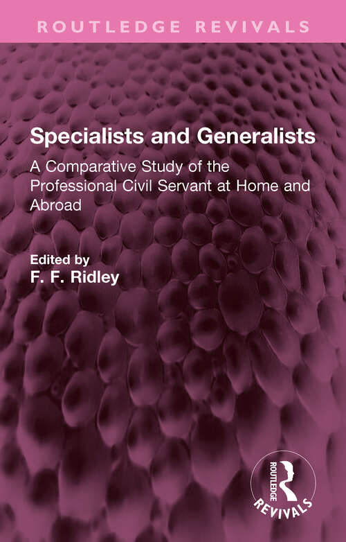 Book cover of Specialists and Generalists: A Comparative Study of the Professional Civil Servant at Home and Abroad (Routledge Revivals)
