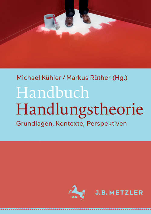 Book cover of Handbuch Handlungstheorie: Grundlagen, Kontexte, Perspektiven (1. Aufl. 2016)