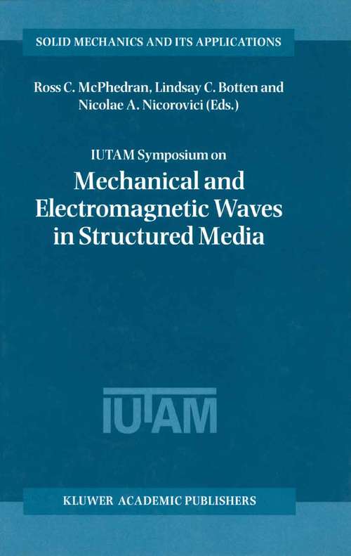 Book cover of IUTAM Symposium on Mechanical and Electromagnetic Waves in Structured Media: Proceedings of the IUTAM Symposium held in Sydney, NSW, Australia, 18–22 January 1999 (2001) (Solid Mechanics and Its Applications #91)