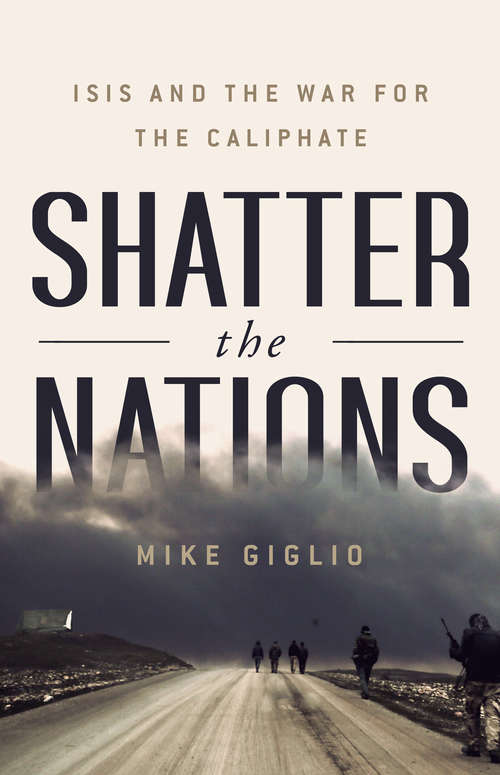 Book cover of Shatter the Nations: ISIS and the War for the Caliphate