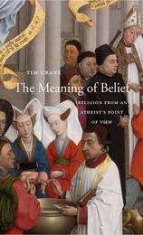 Book cover of The Meaning of Belief: Religion from an Atheist’s Point of View