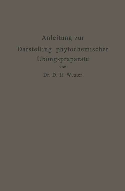 Book cover of Anleitung zur Darstellung phytochemischer Übungspräparate: Für Pharmazeuten, Chemiker, Technologen u. a. (1913)