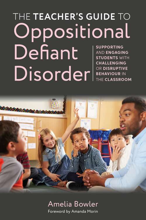 Book cover of The Teacher's Guide to Oppositional Defiant Disorder: Supporting and Engaging Students with Challenging or Disruptive Behaviour in the Classroom